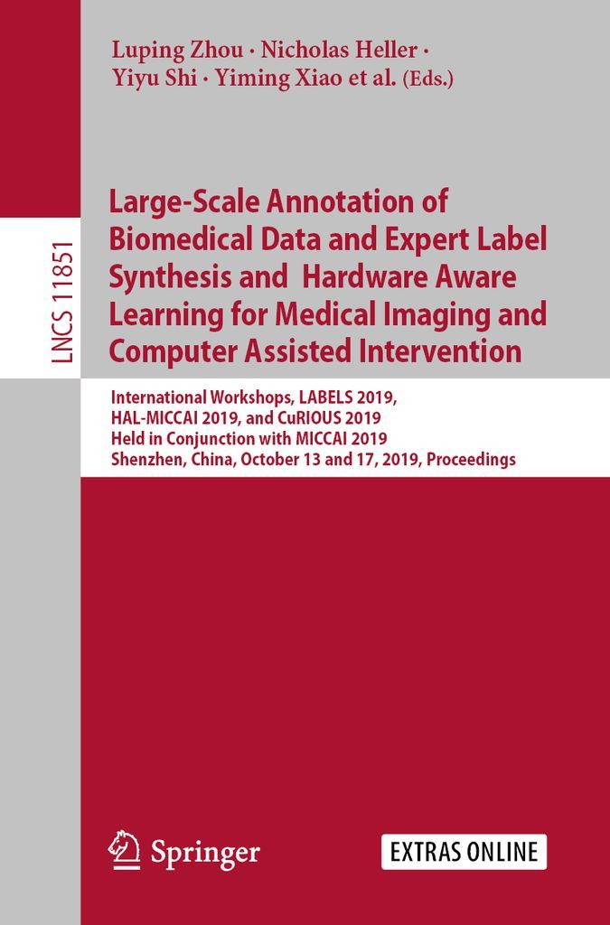 Cover image for Large-Scale Annotation of Biomedical Data and Expert Label Synthesis and Hardware Aware Learning for Medical Imaging and Computer Assisted Intervention