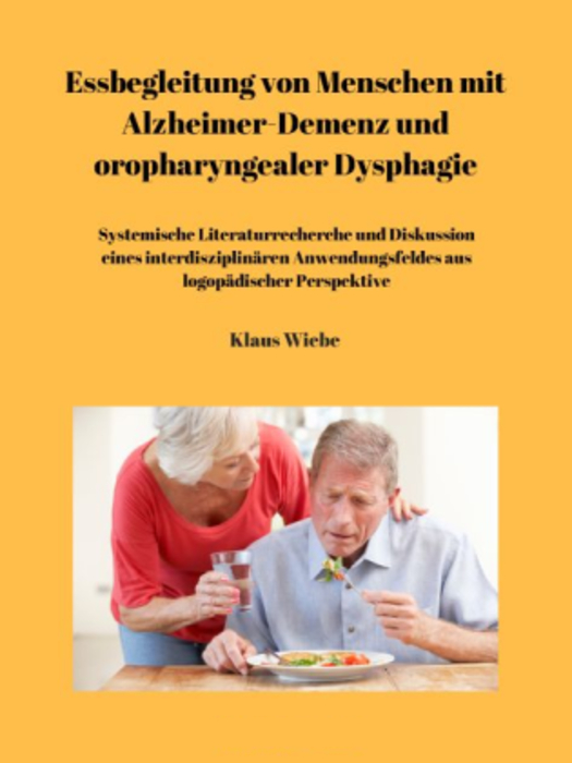 Cover image for Essbegleitung von Menschen mit Alzheimer-Demenz und oropharyngealer Dysphagie - ein systematisches Review