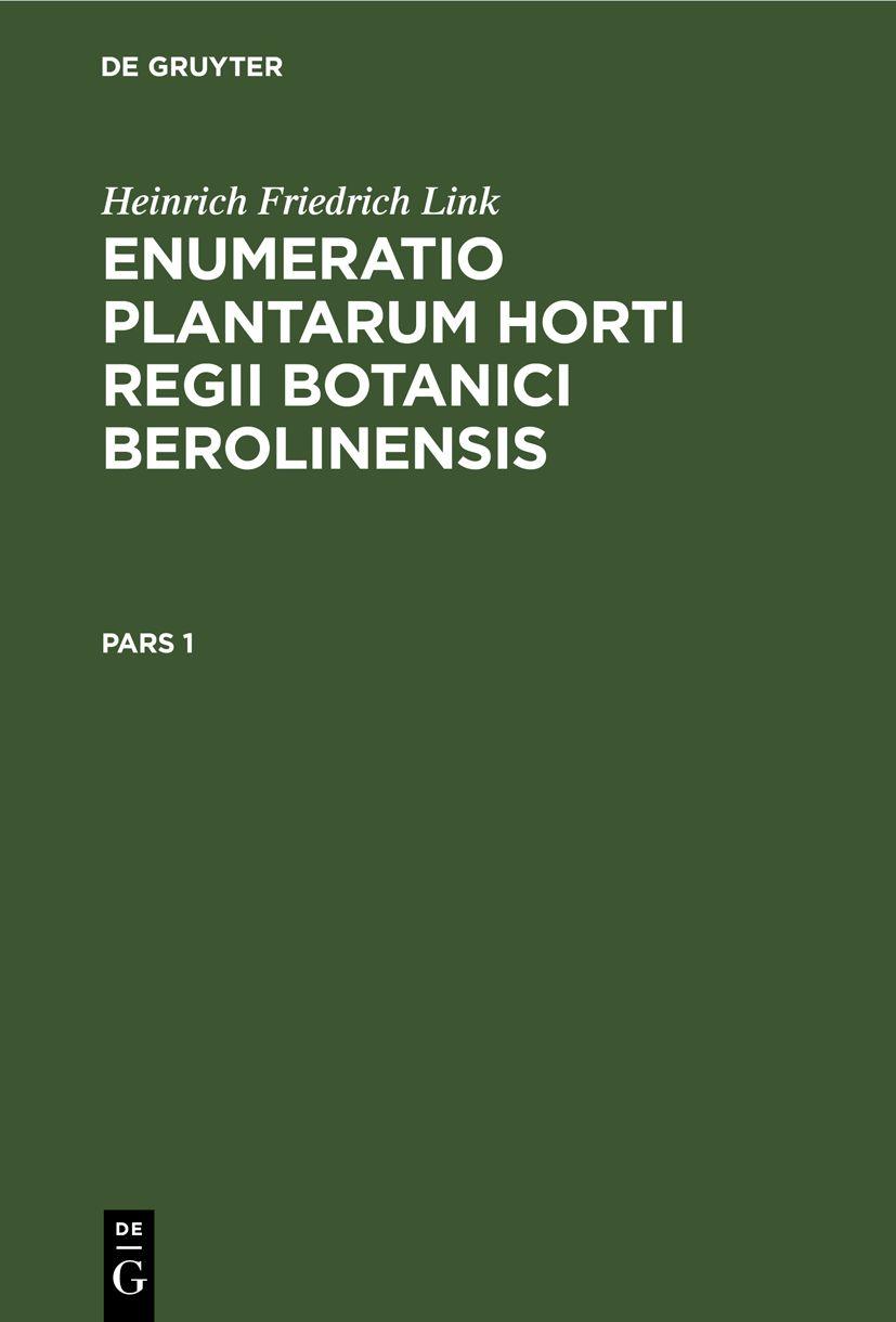 Cover image for Heinrich Friedrich Link: Enumeratio Plantarum Horti Regii Botanici Berolinensis. Pars 1