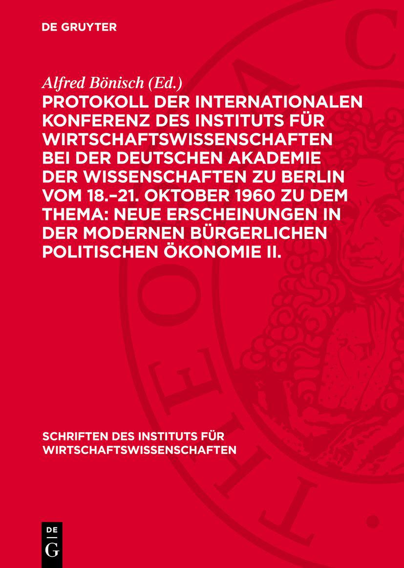 Cover image for Protokoll der Internationalen Konferenz des Instituts fur Wirtschaftswissenschaften bei der Deutschen Akademie der Wissenschaften zu Berlin vom 18.21. Oktober 1960 zu dem Thema: Neue Erscheinungen in der modernen burgerlichen politischen Okonomie II.