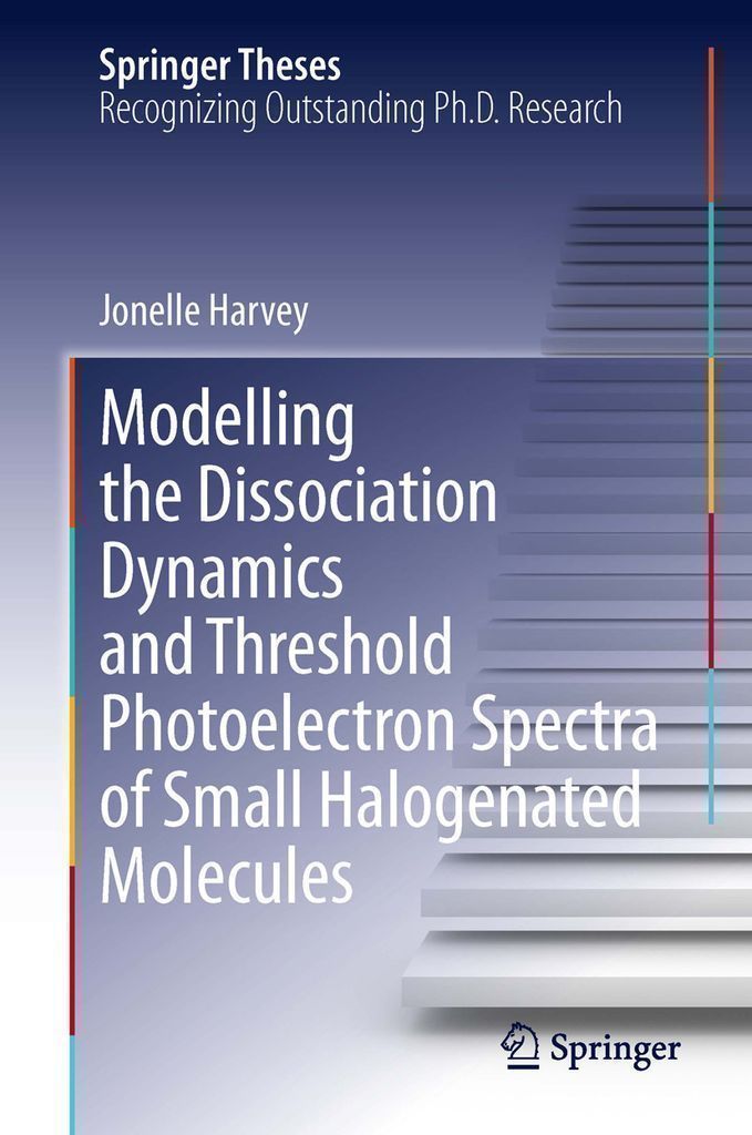Cover image for Modelling the Dissociation Dynamics and Threshold Photoelectron Spectra of Small Halogenated Molecules