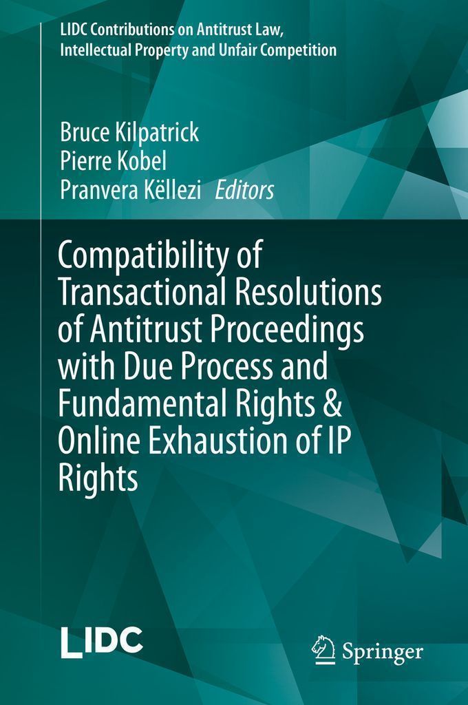 Cover image for Compatibility of Transactional Resolutions of Antitrust Proceedings with Due Process and Fundamental Rights & Online Exhaustion of IP Rights
