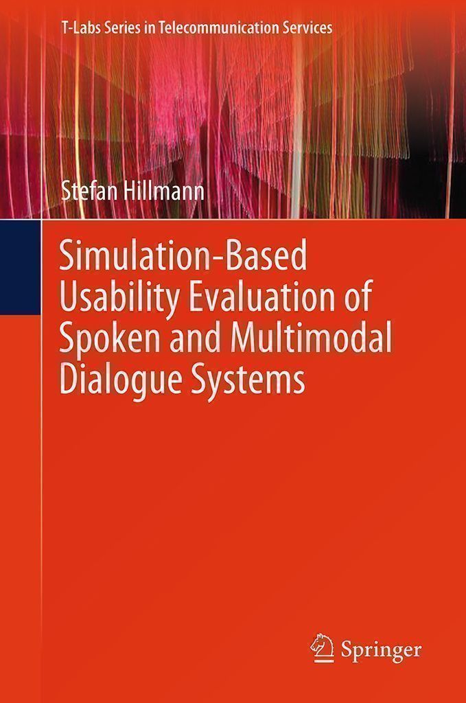Cover image for Simulation-Based Usability Evaluation of Spoken and Multimodal Dialogue Systems