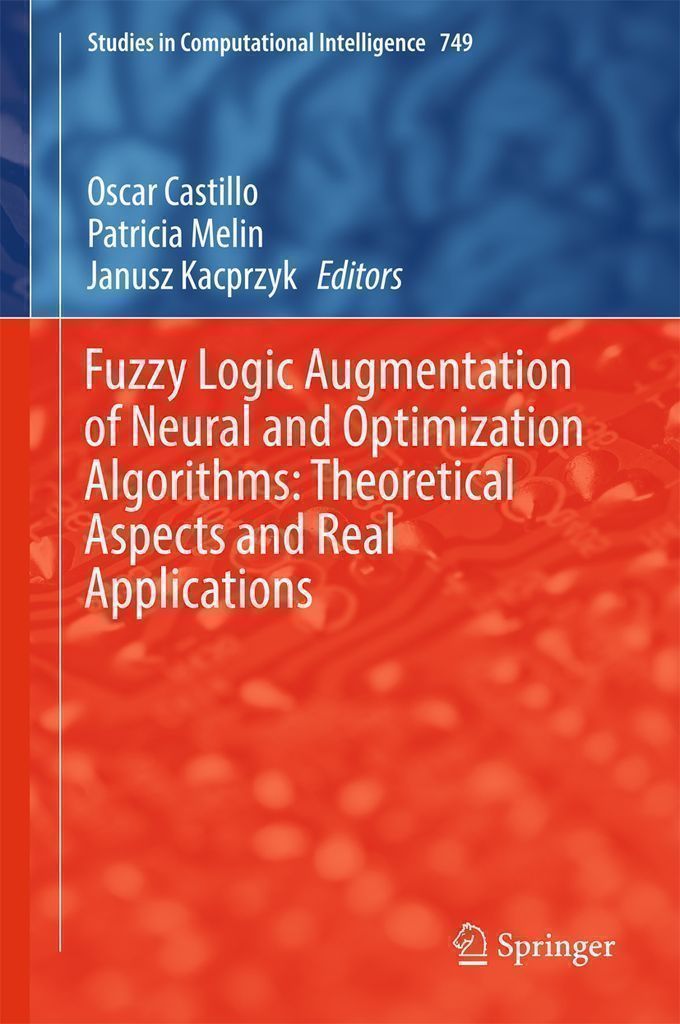 Cover image for Fuzzy Logic Augmentation of Neural and Optimization Algorithms: Theoretical Aspects and Real Applications
