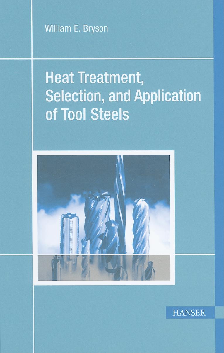 Cover image for Heat Treatment, Selection, and Application of Tool Steels 2E