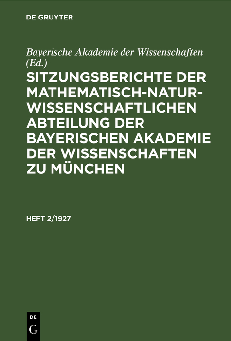 Cover image for Sitzungsberichte der Mathematisch-Naturwissenschaftlichen Abteilung der Bayerischen Akademie der Wissenschaften zu Munchen. Heft 2/1927