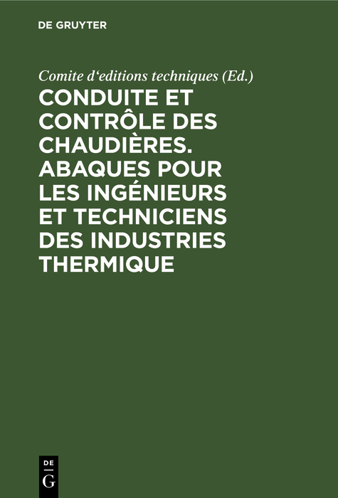 Cover image for Conduite et controle des chaudieres. Abaques pour les ingenieurs et techniciens des industries thermique