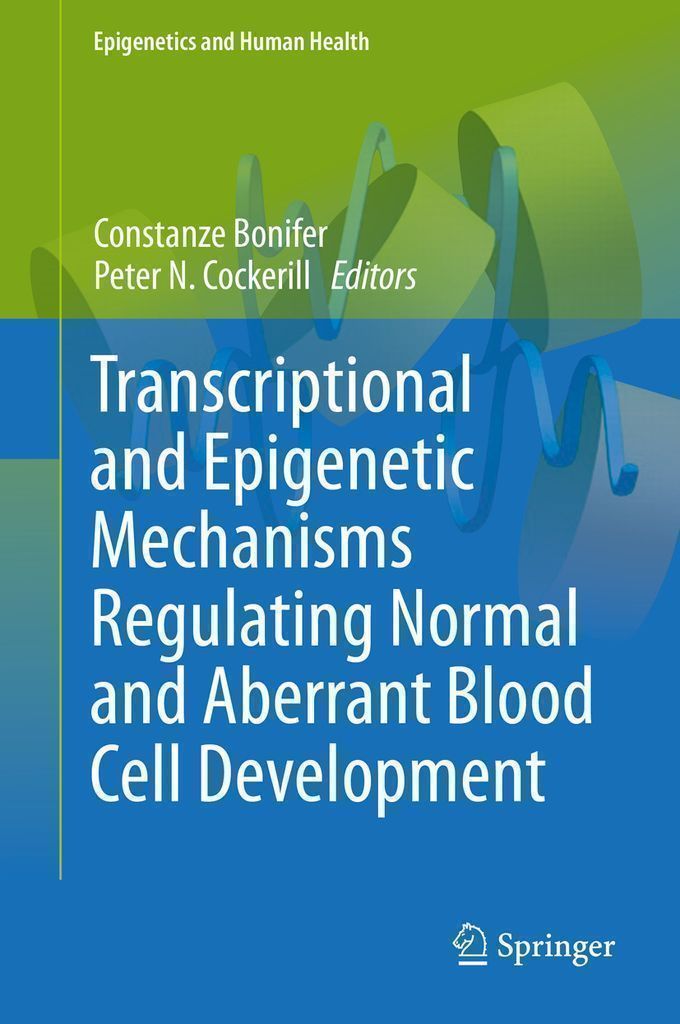 Cover image for Transcriptional and Epigenetic Mechanisms Regulating Normal and Aberrant Blood Cell Development