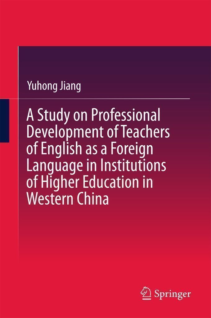 Cover image for A Study on Professional Development of Teachers of English as a Foreign Language in Institutions of Higher Education in Western China