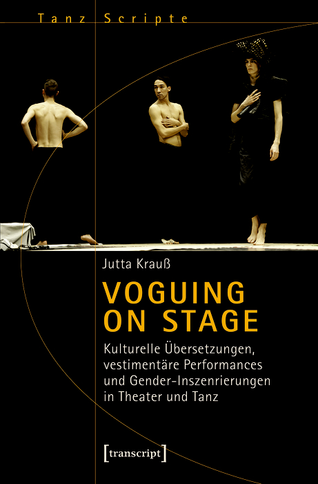 Cover image for Voguing on Stage - Kulturelle Ubersetzungen, vestimentare Performances und Gender-Inszenierungen in Theater und Tanz
