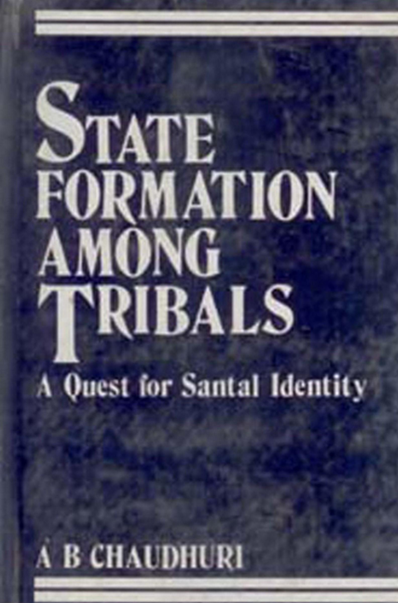 Cover image for State Formation Among Tribals A Quest for Santal Ide