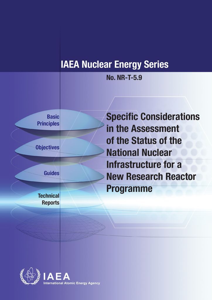 Cover image for Specific Considerations in the Assessment of the Status of the National Nuclear Infrastructure for a New Research Reactor Programme