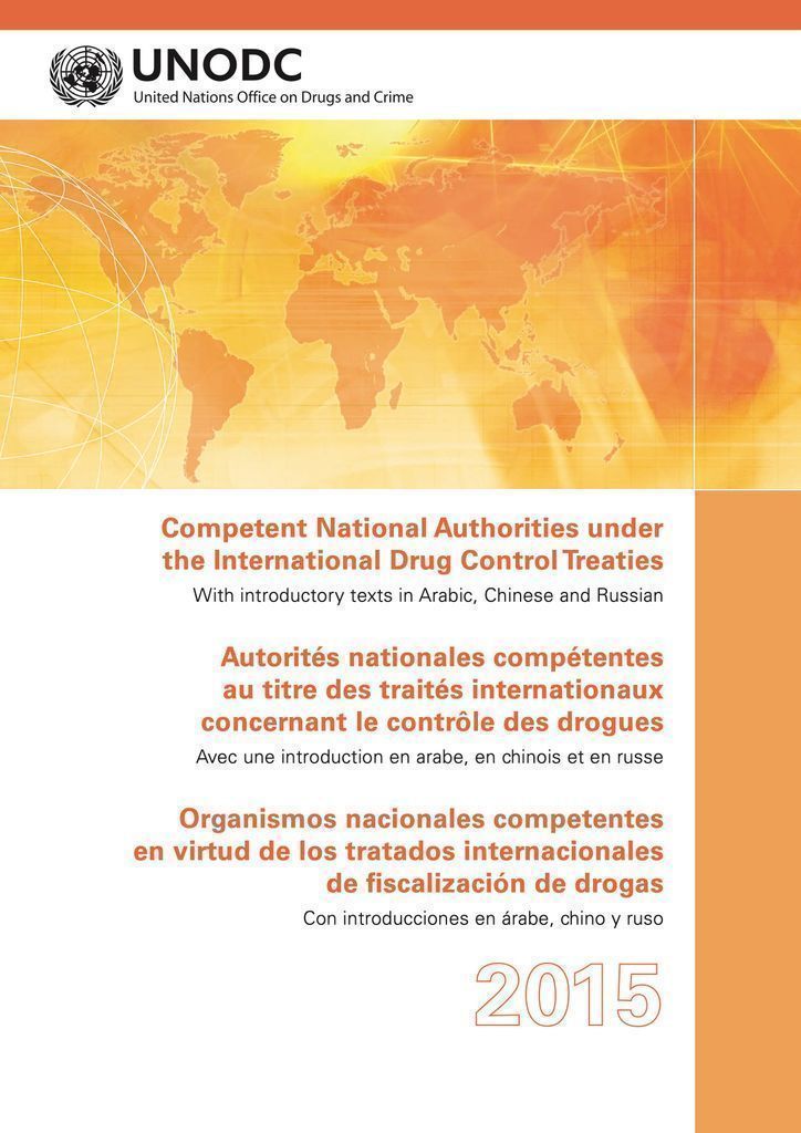 Cover image for Competent National Authorities under the International Drug Control Treaties 2015/Autorites Nationales Competentes au Titre des Traites Internationaux Concernant/Organismos Nacionales Competentes en Virtud de los Tratados Internacionales