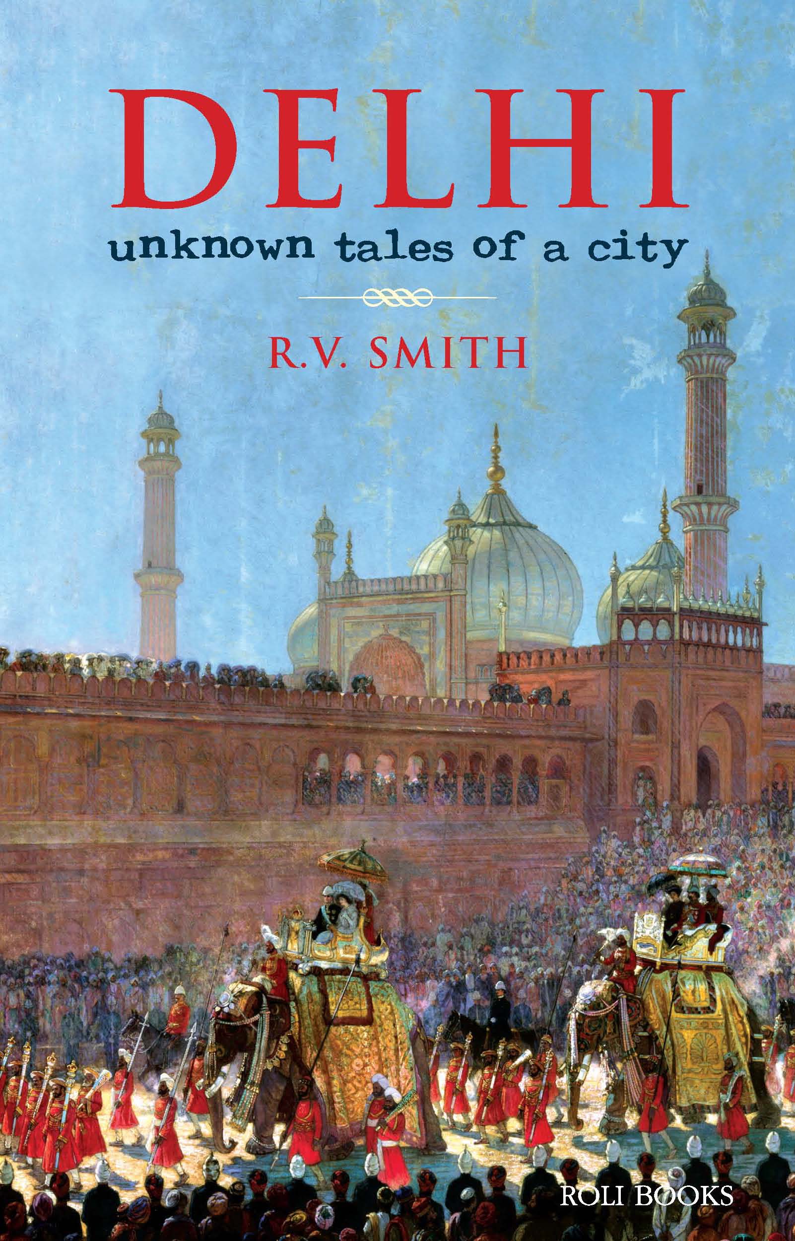 Cover image for Delhi:Unknown Tales of a City
