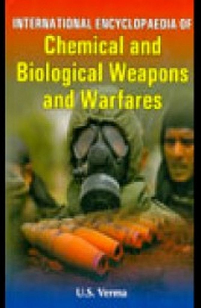 Cover image for International Encyclopaedia Of Chemical And Biological Weapons And Warfares