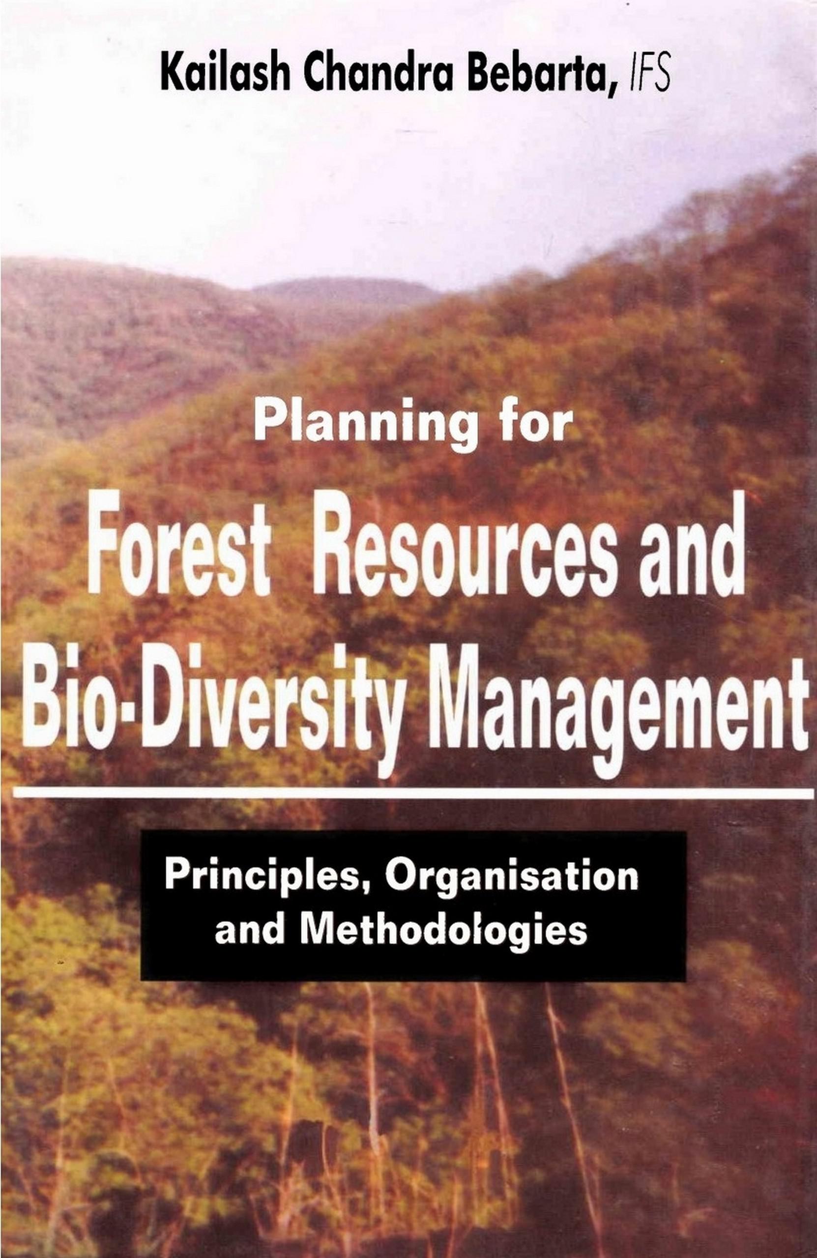 Cover image for Planning For Forest Resources and Bio Diversity Management: Principles, Organization and Methodology