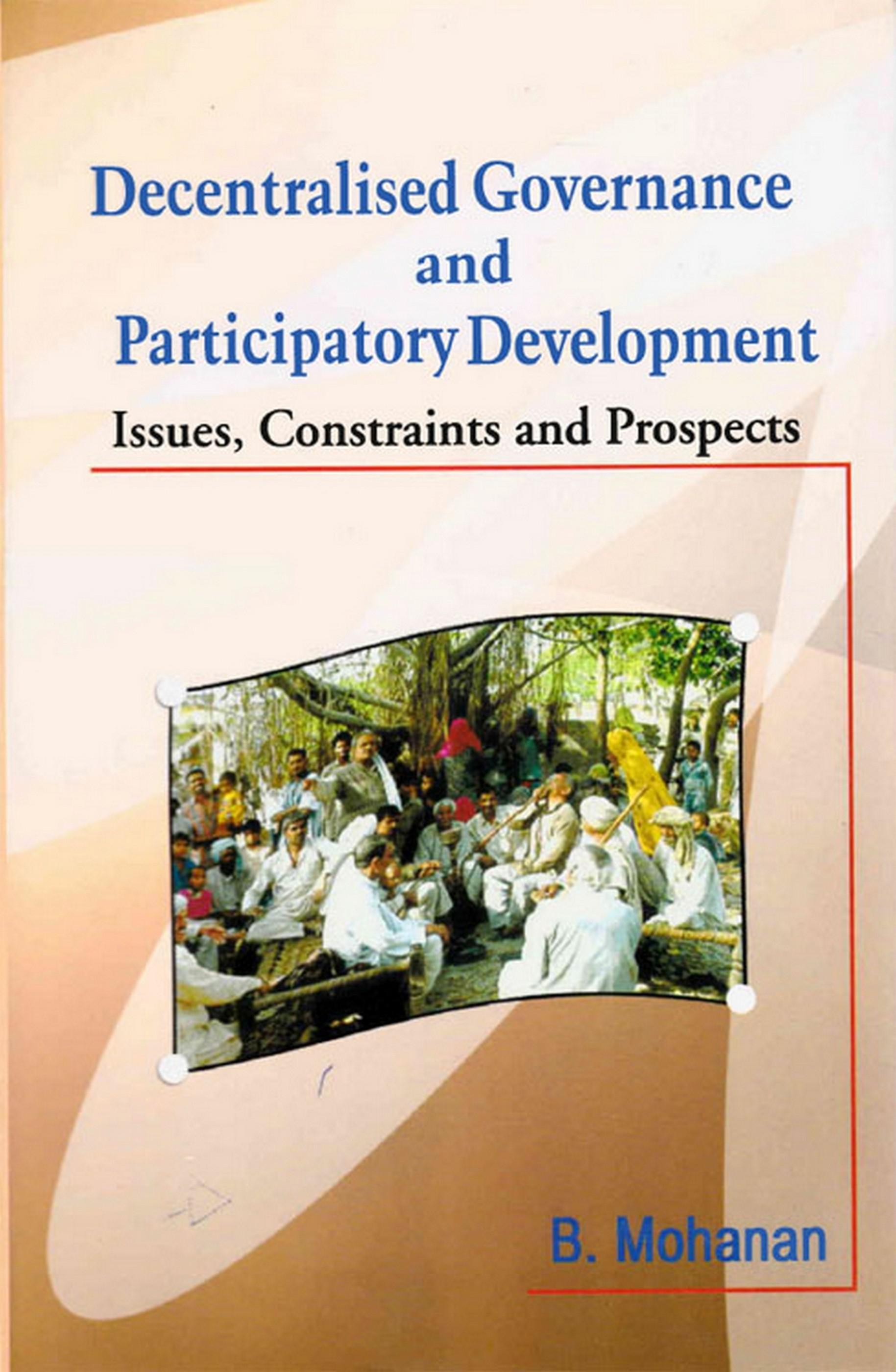 Cover image for Decentralised Governance and Participatory Development: Issues, Constraints and Prospects
