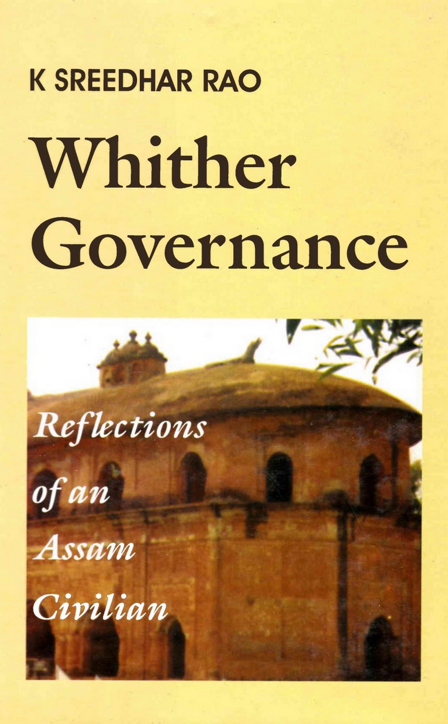 Cover image for Whither Governance: Reflections of an Assam Civilian