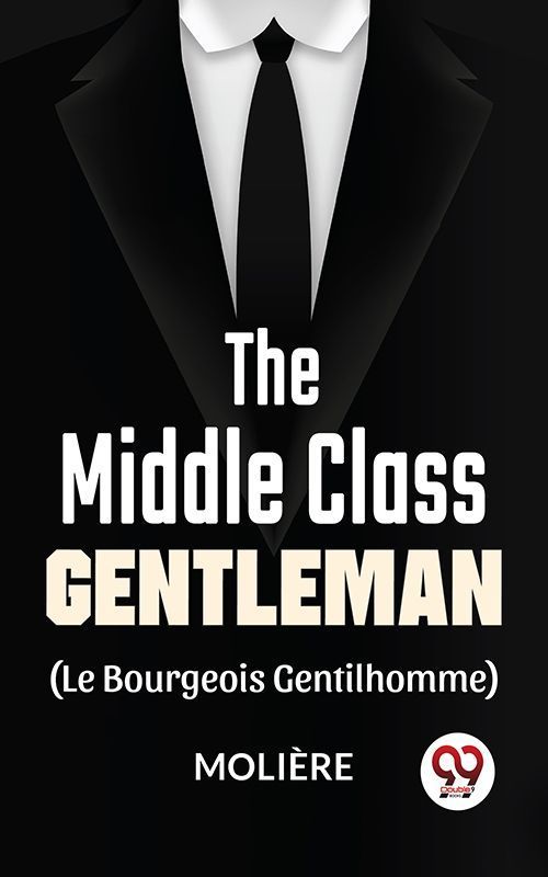 Cover image for The Middle-Class Gentleman ( le bourgeois gentilhomme)