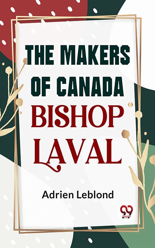 Cover image for The Makers Of Canada Bishop Laval