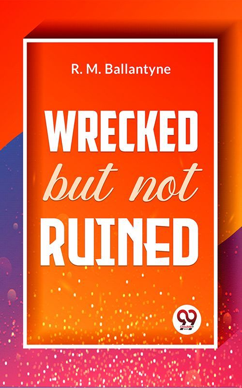 Cover image for Wrecked But Not Ruined