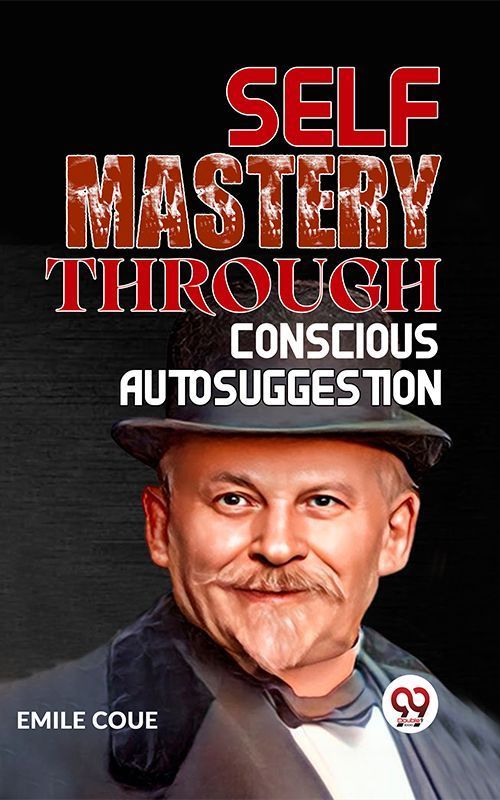Cover image for SELF MASTERY THROUGH CONSCIOUS AUTOSUGGESTION