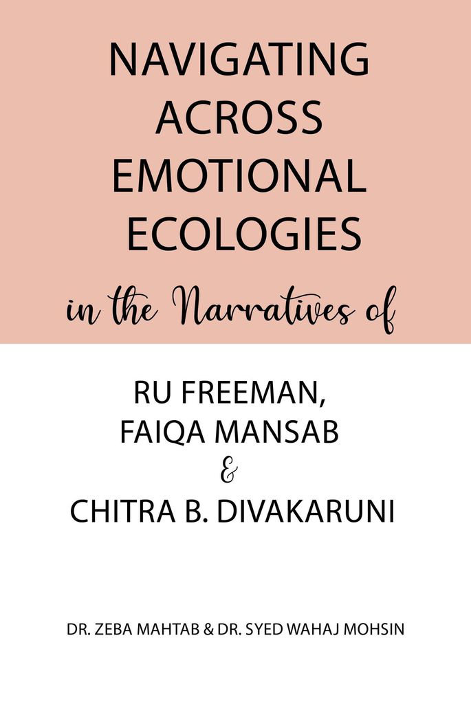 Cover image for Navigating Across Emotional Ecologies in the Narratives of Ru Freeman, Faiqa Mansab, and Chitra B. Divakaruni