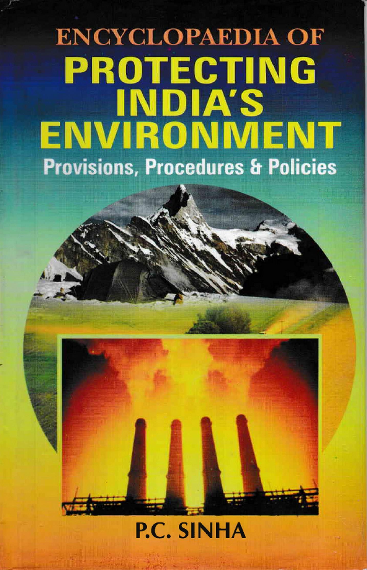 Cover image for Encyclopaedia of Protecting India's Environment Provisions, Procedures and Policies