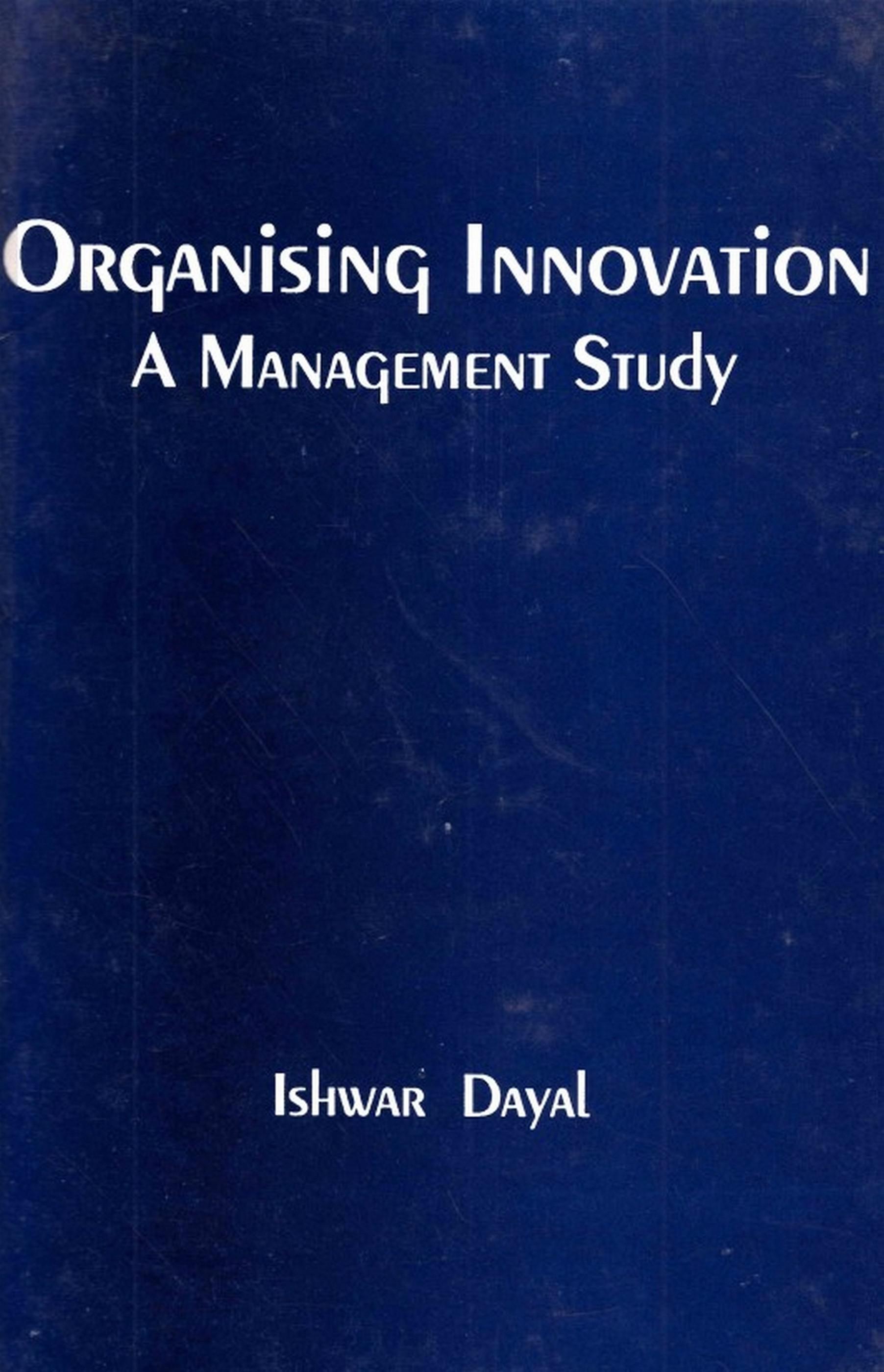 Cover image for Organising Innovation: A Management Study