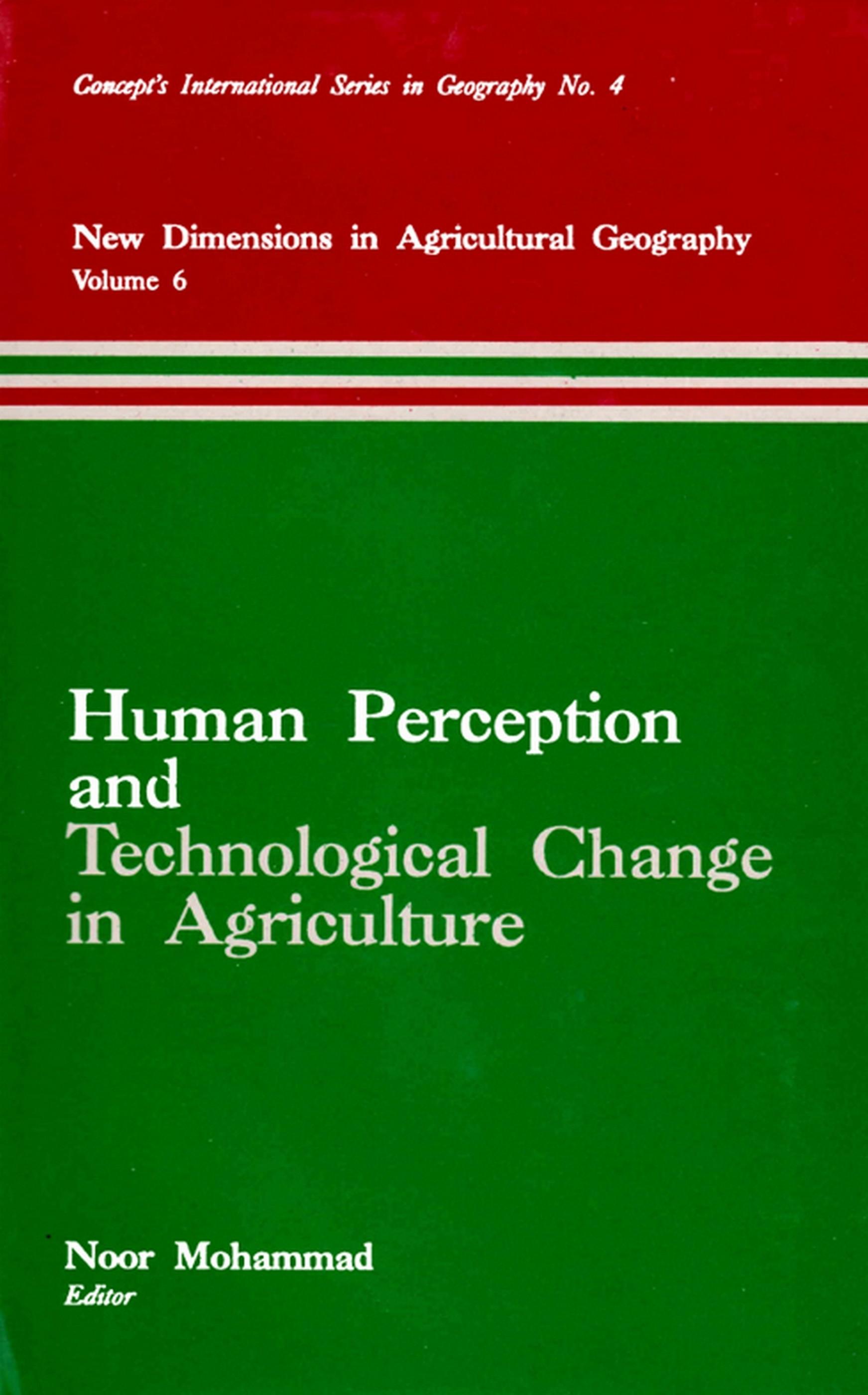 Cover image for Human Perception and Technological Change in Agriculture (New Dimensions in Agricultural Geography) (Concept's International Series in Geography No.4)