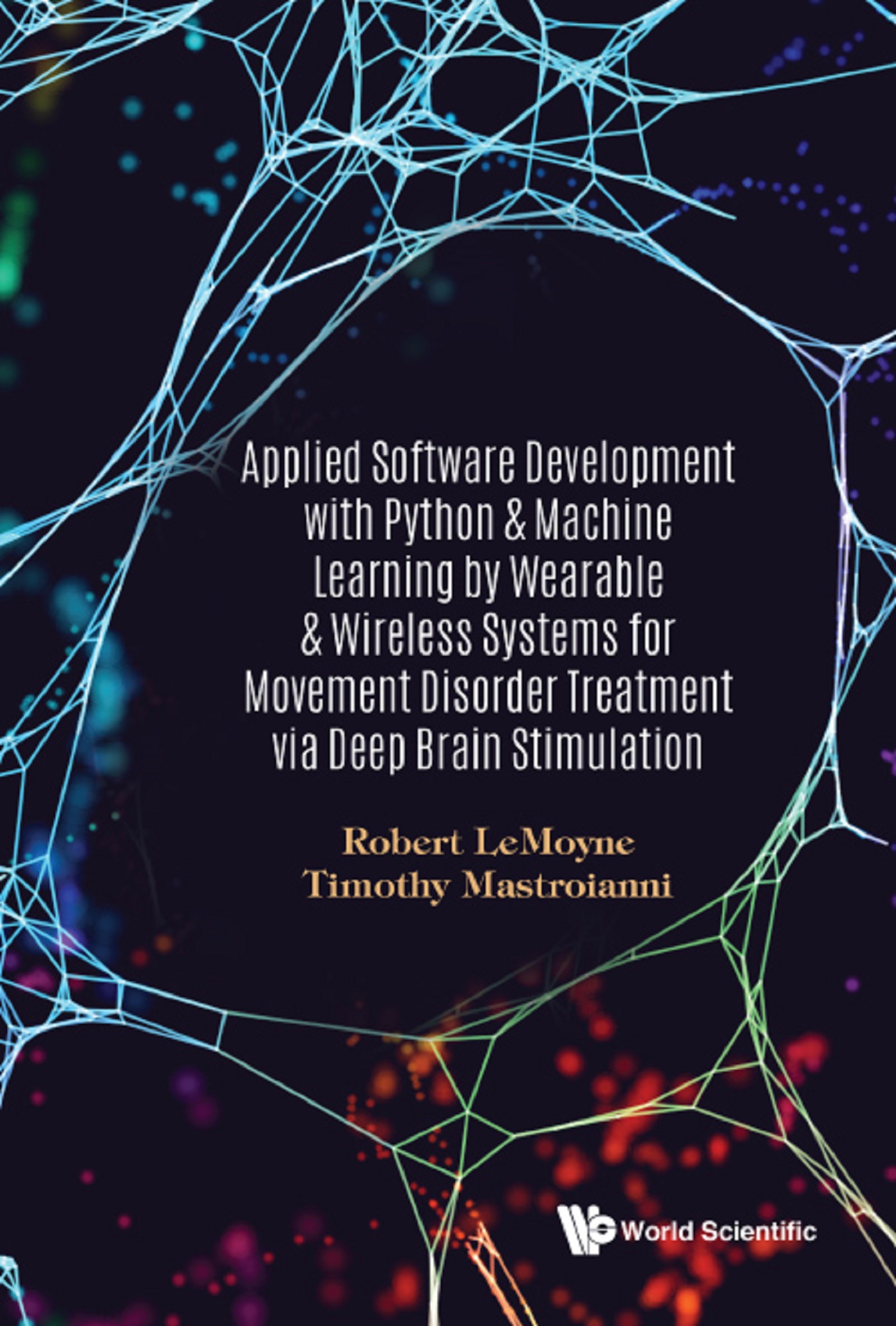 Cover image for APPLIED SOFTWARE DEVELOPMENT WITH PYTHON & MACHINE LEARNING BY WEARABLE & WIRELESS SYSTEMS FOR MOVEMENT DISORDER TREATMENT VIA DEEP BRAIN STIMULATION