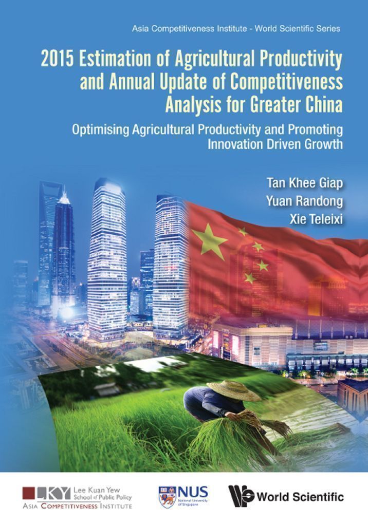 Cover image for 2015 ESTIMATION OF AGRICULTURAL PRODUCTIVITY AND ANNUAL UPDATE OF COMPETITIVENESS ANALYSIS FOR GREATER CHINA: OPTIMISING AGRICULTURAL PRODUCTIVITY AND PROMOTING INNOVATION DRIVEN GROWTH