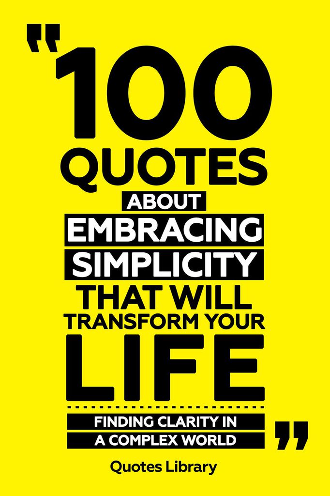 Cover image for 100 Quotes About Embracing Simplicity That Will Transform Your Life - Finding Clarity In A Complex World