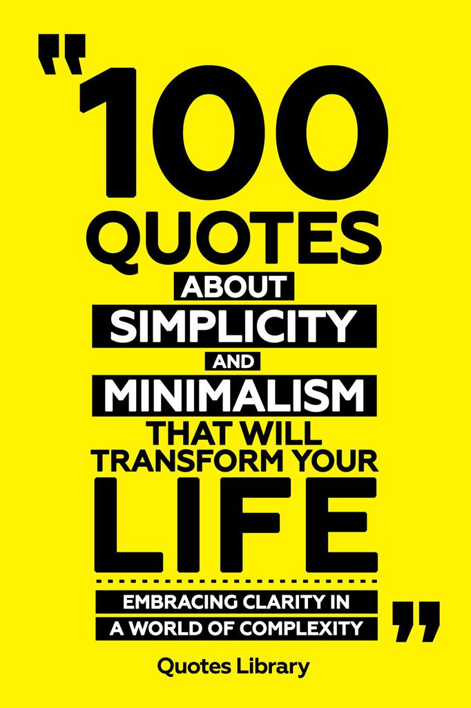 Cover image for 100 Quotes About Simplicity And Minimalism That Will Transform Your Life - Embracing Clarity In A World Of Complexity