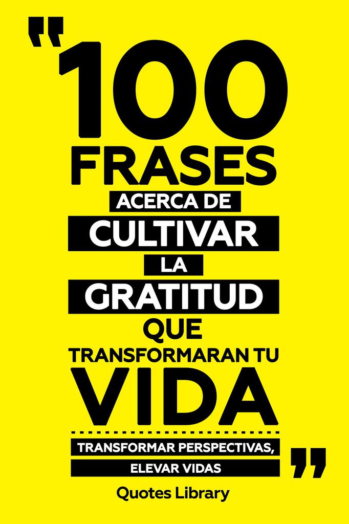 Cover image for 100 Frases Acerca De Cultivar La Gratitud Que Transformaran Tu Vida - Transformar Perspectivas, Elevar Vidas
