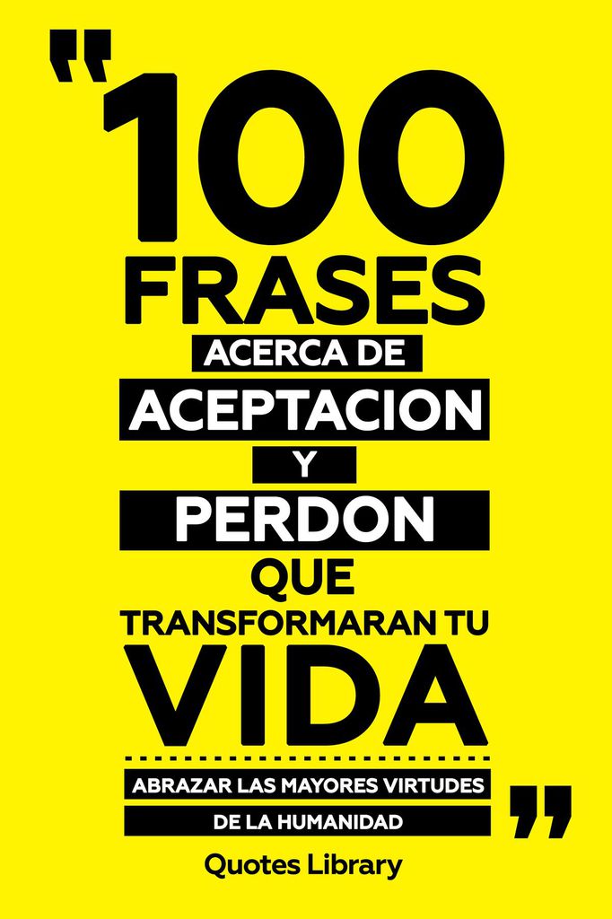Cover image for 100 Frases Acerca De Aceptacion Y Perdon Que Transformaran Tu Vida - Abrazar Las Mayores Virtudes De La Humanidad