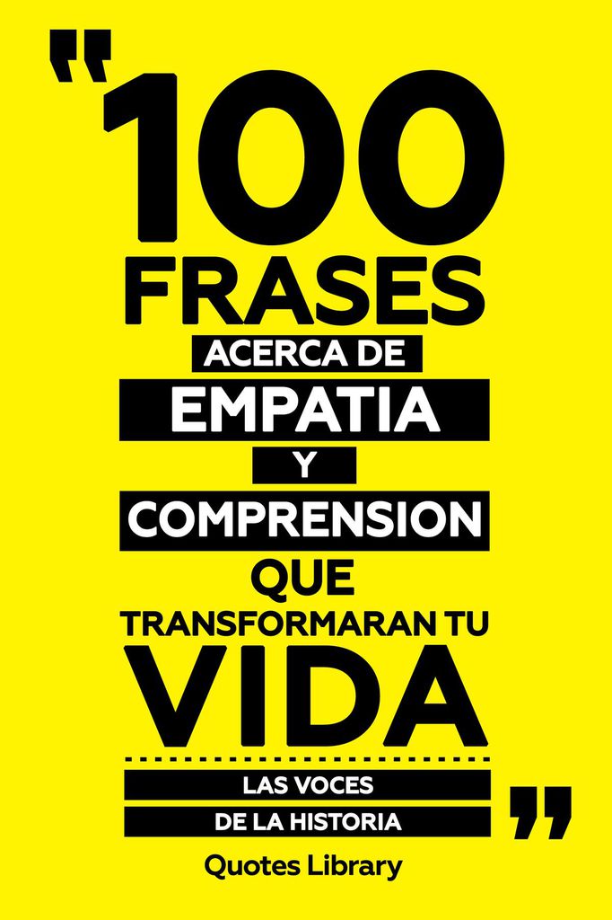 Cover image for 100 Frases Acerca De Empatia Y Comprension Que Transformaran Tu Vida - Las Voces De La Historia