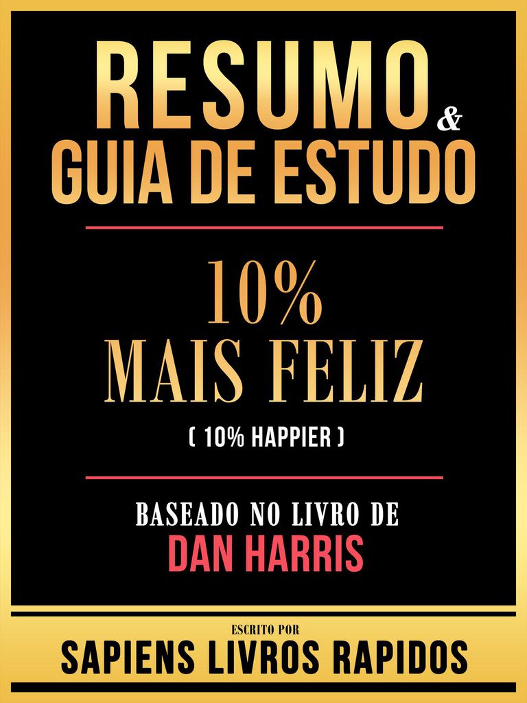 Cover image for Resumo & Guia De Estudo - 10% Mais Feliz (10% Happier) - Baseado No Livro De Dan Harris