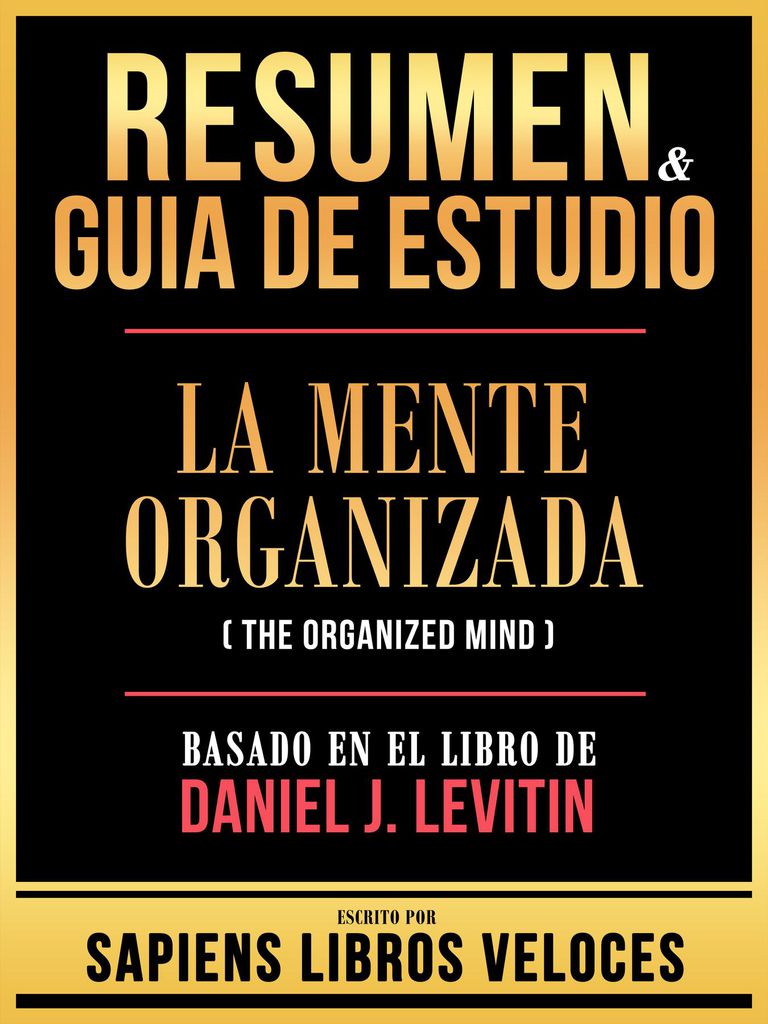 Cover image for Resumen & Guia De Estudio - La Mente Organizada (The Organized Mind) - Basado En El Libro De Daniel J. Levitin