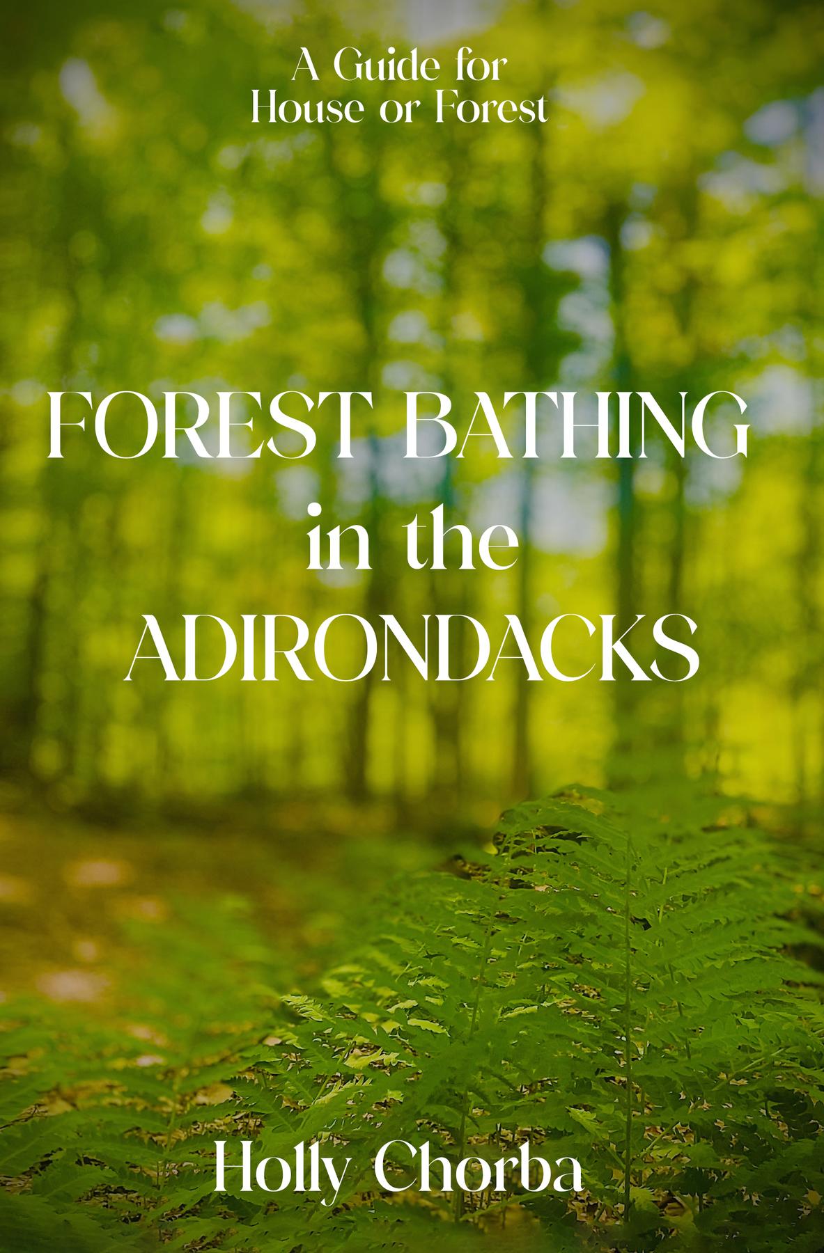 Cover image for FOREST BATHING in the ADIRONDACKS