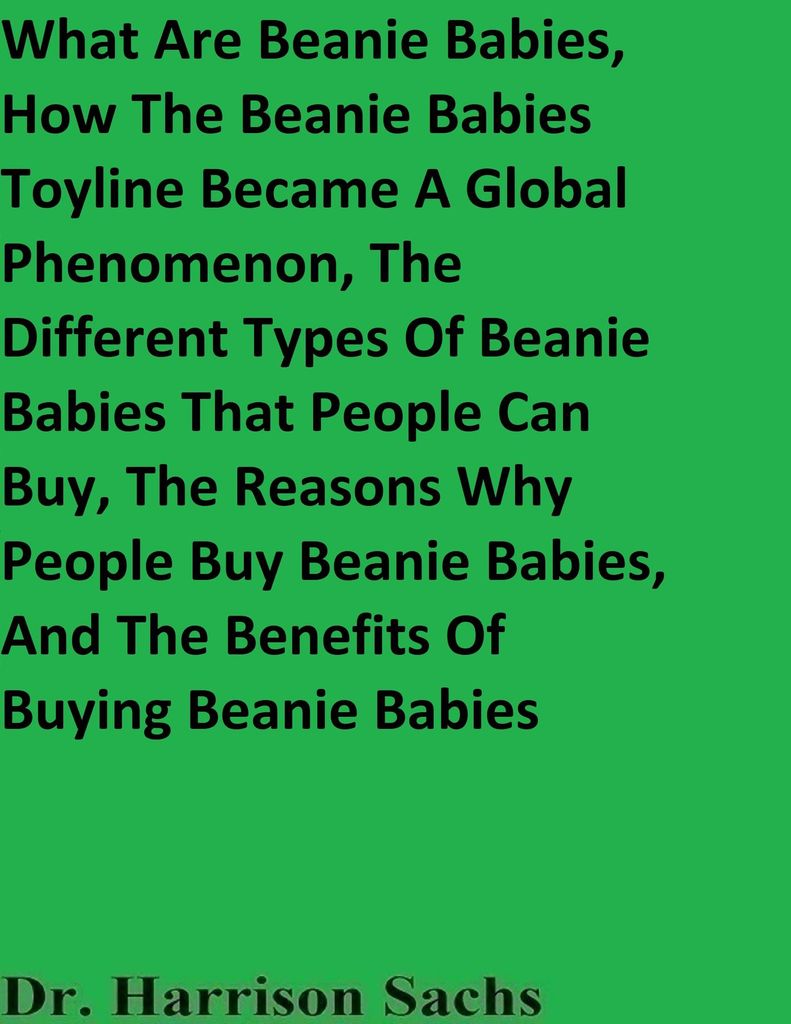 Cover image for What Are Beanie Babies, How The Beanie Babies Toyline Became A Global Phenomenon, The Different Types Of Beanie Babies That People Can Buy, The Reasons Why People Buy Beanie Babies, And The Benefits Of Buying Beanie Babies
