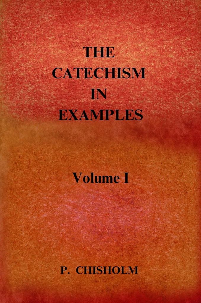 Cover image for THE CATECHISM IN EXAMPLES Vol. 1