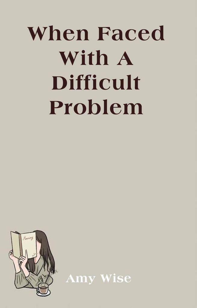 Cover image for When Faced With A Difficult Problem
