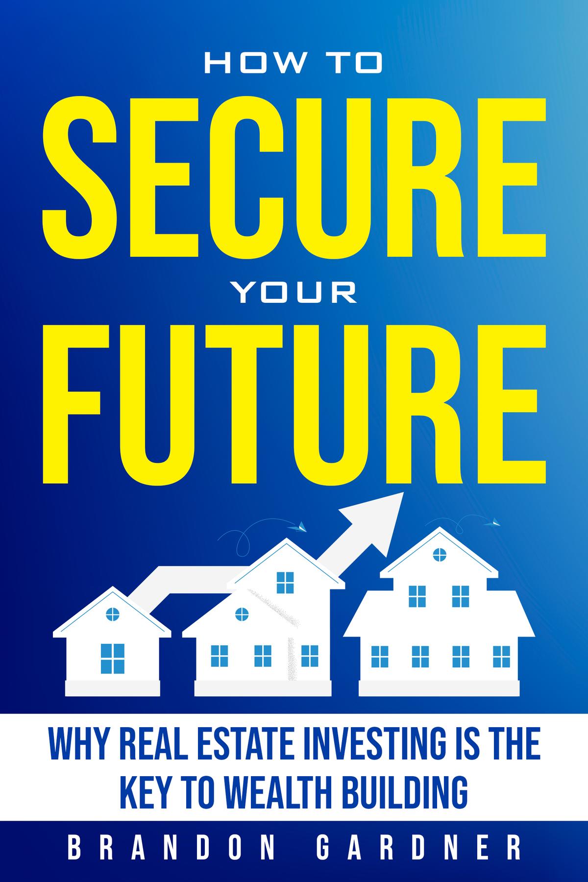 Cover image for How to Secure Your Future: Why Real Estate is the Key to Wealth Building