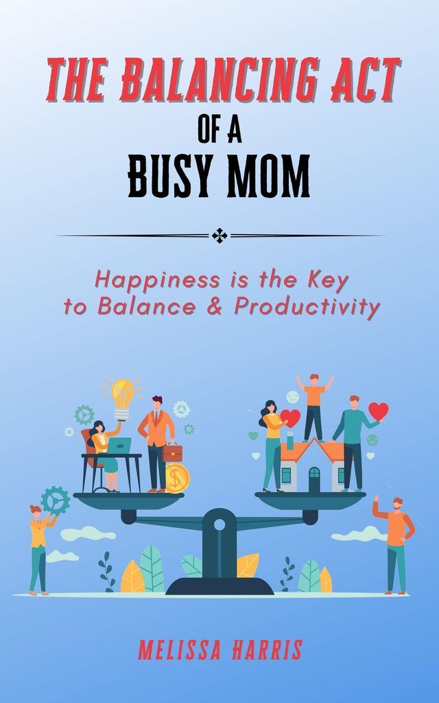 Cover image for The Balancing Act of A Busy Mom