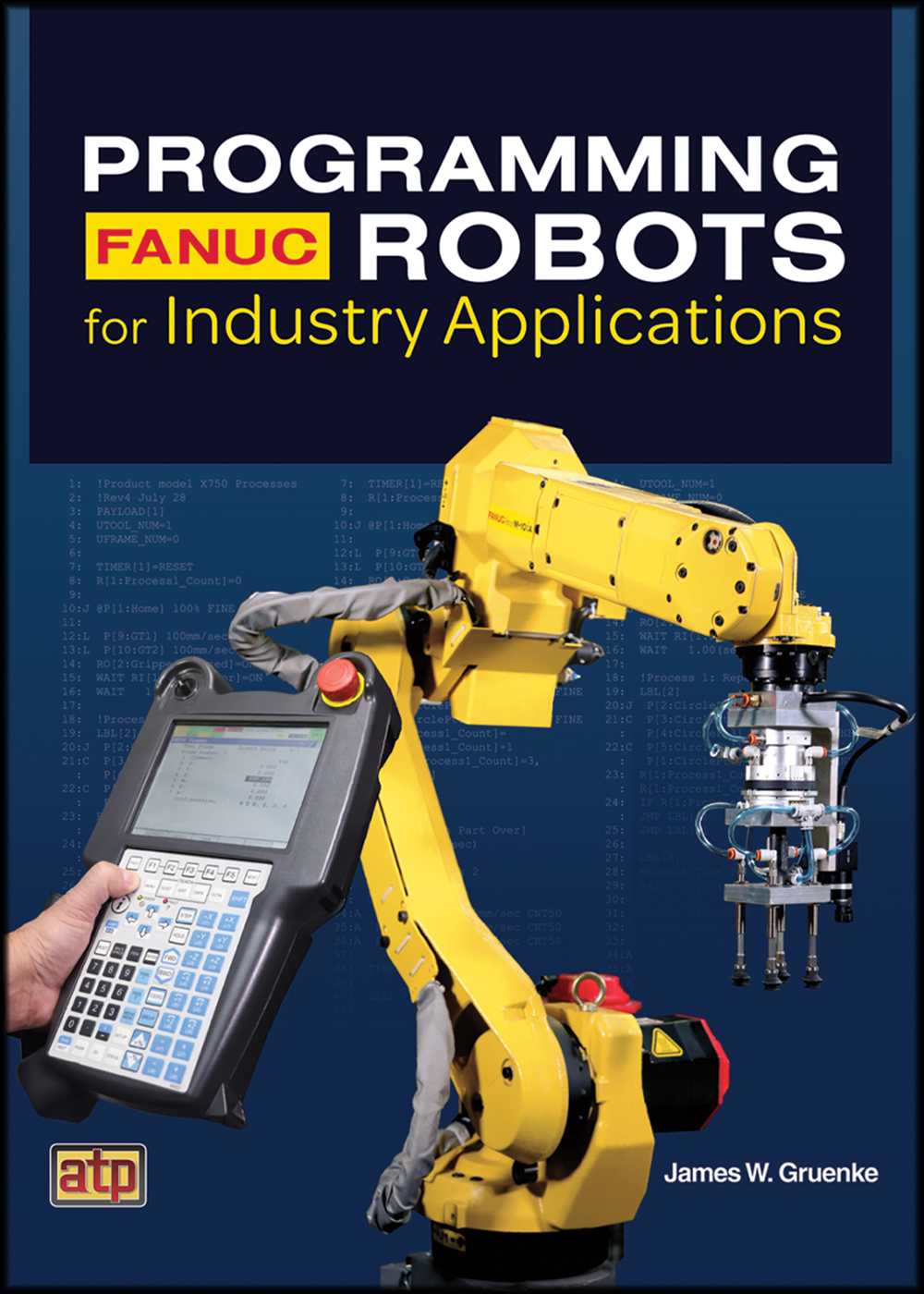 Programming FANUC Robots for Industry... by: James Gruenke - RedShelf