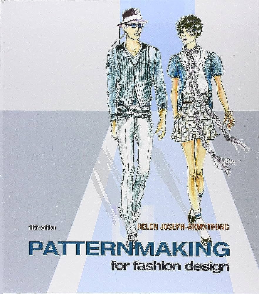 Patternmaking for Fashion Design by: Helen Joseph Armstrong