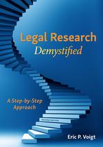 Legal Research Demystified by: Eric P. Voigt - 9781531021313