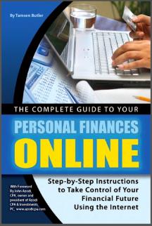 The Complete Guide to Your Personal Finances Online: Step-by-Step Instructions to Take Control of Your Financial Future Using the Internet