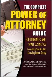 The Complete Power of Attorney Guide for Consumers and Small Businesses: Everything You Need to Know Explained Simply